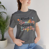 Find Something Good In Every Day Rainbow Colorful Happy Positivity Good Vibes Tee Shirt T Shirt