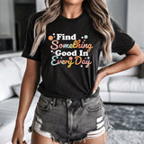 Find Something Good In Every Day Rainbow Colorful Happy Positivity Good Vibes Tee Shirt T Shirt