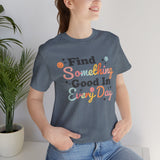 Find Something Good In Every Day Rainbow Colorful Happy Positivity Good Vibes Tee Shirt T Shirt