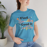 Find Something Good In Every Day Rainbow Colorful Happy Positivity Good Vibes Tee Shirt T Shirt